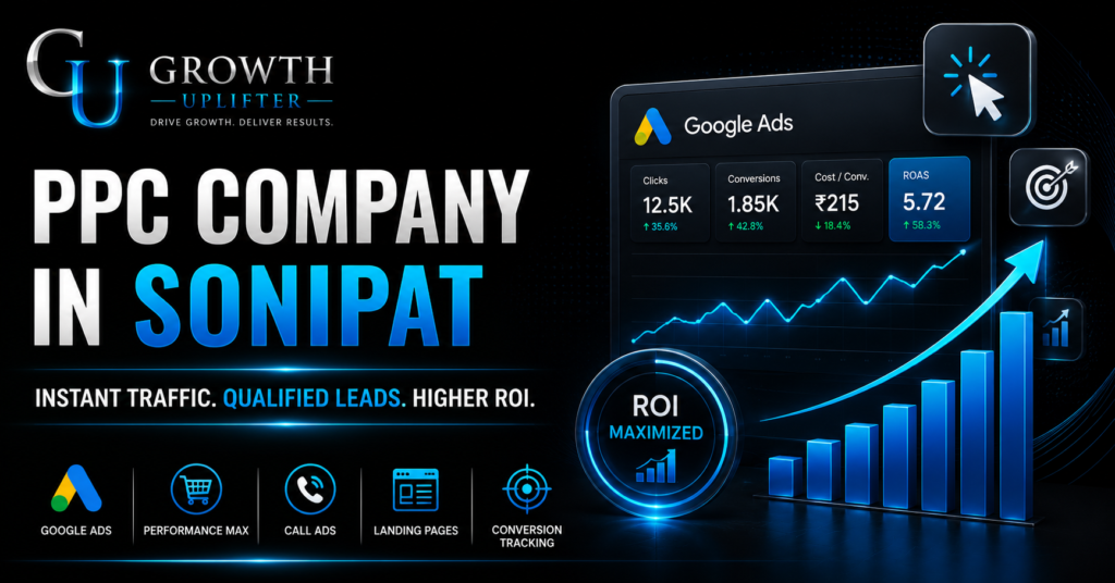 PPC Company in Sonipat providing Google Ads management, PPC advertising, lead generation, and conversion optimization services by Growth Uplifter.